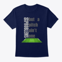 99 problems Funny Soccer T-shirts