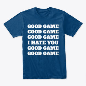 Good Game - I Hate You